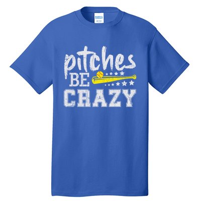 Pitches Be Crazy Funny Softball Pitcher Fast Slow Pitch Cool Gift Tall T-Shirt