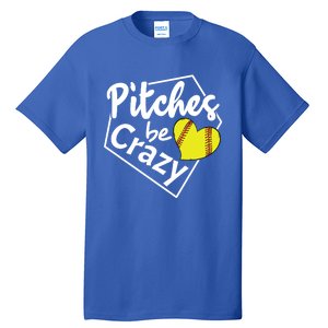 Pitches Be Crazy Softball Player Funny Funny Gift Tall T-Shirt