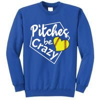 Pitches Be Crazy Softball Player Funny Funny Gift Tall Sweatshirt