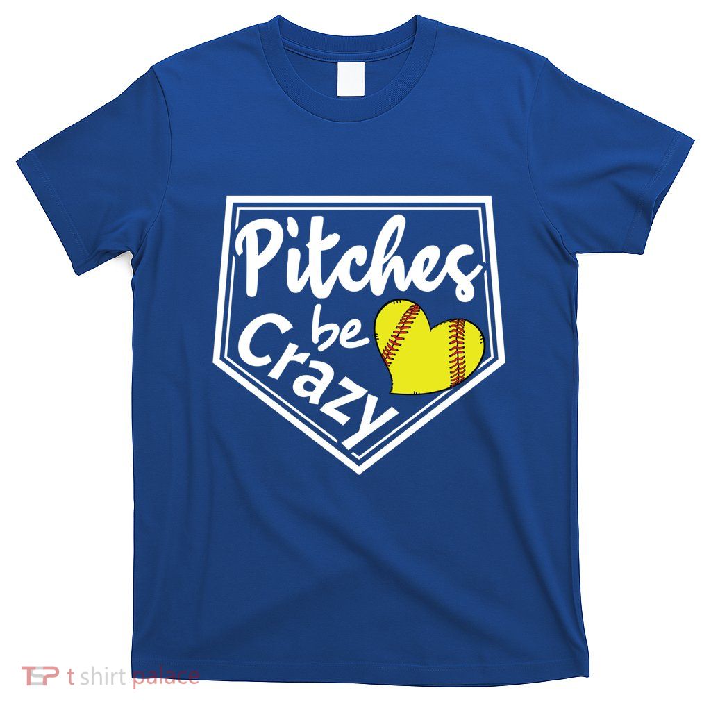 Pitches Be Crazy Softball Player Funny Gift T-Shirt