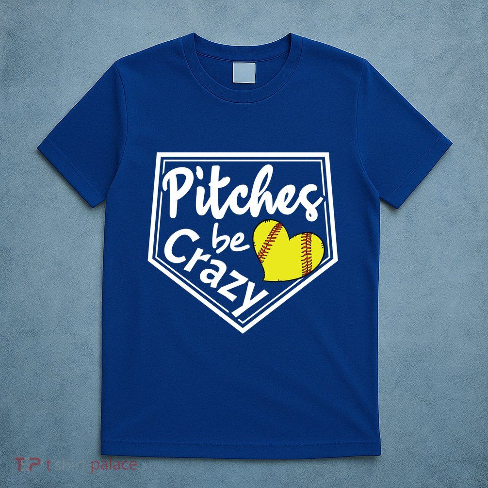 Pitches Be Crazy Softball Player Funny Gift T-Shirt