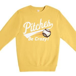 Pitches Be Crazy Baseball Humor Premium Crewneck Sweatshirt