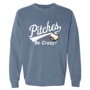 Pitches Be Crazy Baseball Humor Garment-Dyed Sweatshirt