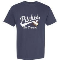 Pitches Be Crazy Baseball Humor Garment-Dyed Heavyweight T-Shirt