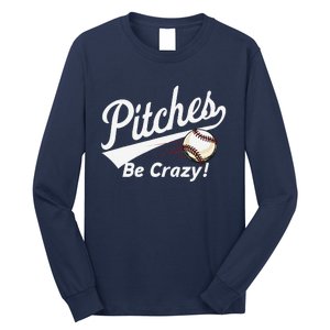 Pitches Be Crazy Baseball Humor Long Sleeve Shirt