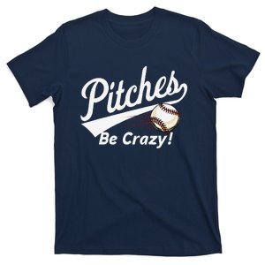 Pitches Be Crazy Baseball Humor T-Shirt