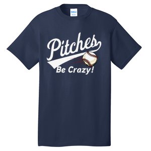 Pitches Be Crazy Baseball Humor Tall T-Shirt