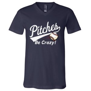 Pitches Be Crazy Baseball Humor V-Neck T-Shirt