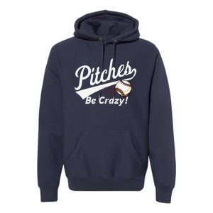 Pitches Be Crazy Baseball Humor Premium Hoodie