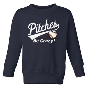 Pitches Be Crazy Baseball Humor Toddler Sweatshirt