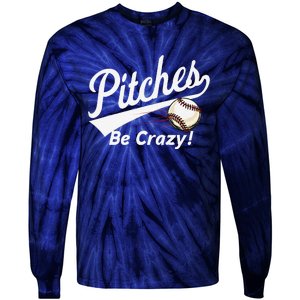 Pitches Be Crazy Baseball Humor Tie-Dye Long Sleeve Shirt