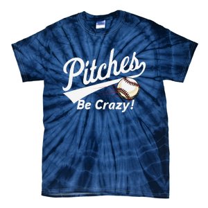 Pitches Be Crazy Baseball Humor Tie-Dye T-Shirt