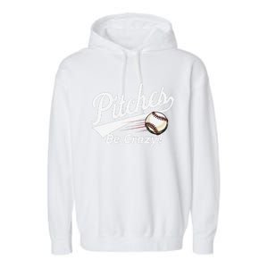 Pitches Be Crazy Baseball Humor Garment-Dyed Fleece Hoodie