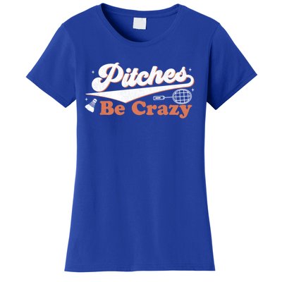 Pitches Be Crazy Funny Badminton Players Pitches Sport Lover Gift Women's T-Shirt