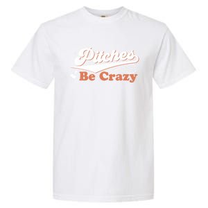 Pitches Be Crazy Funny Badminton Players Pitches Sport Lover Gift Garment-Dyed Heavyweight T-Shirt