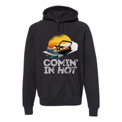 Pontoon Boat Comin In Hot Funny Boating Lake For Dad Premium Hoodie