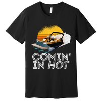 Pontoon Boat Comin In Hot Funny Boating Lake For Dad Premium T-Shirt