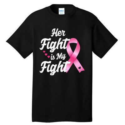 Pink Breast Cancer Awareness  Month Her Fight Is My Fight Tall T-Shirt