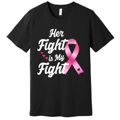 Pink Breast Cancer Awareness  Month Her Fight Is My Fight Premium T-Shirt