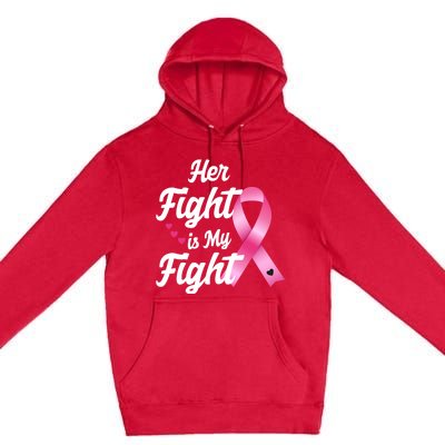 Pink Breast Cancer Awareness  Month Her Fight Is My Fight Premium Pullover Hoodie