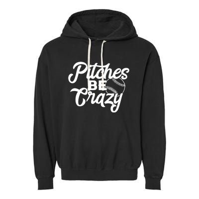 Pitches Be Crazy Softball Baseball Garment-Dyed Fleece Hoodie