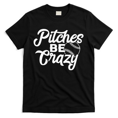 Pitches Be Crazy Softball Baseball T-Shirt