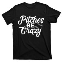 Pitches Be Crazy Softball Baseball T-Shirt