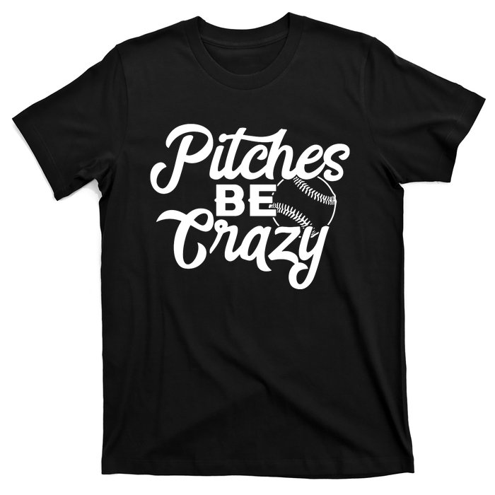 Pitches Be Crazy Softball Baseball T-Shirt