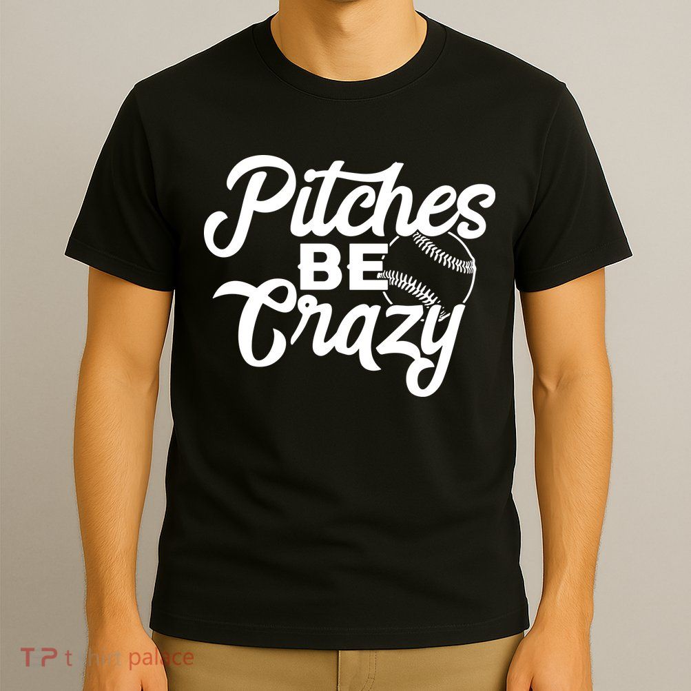 Pitches Be Crazy Softball Baseball T-Shirt