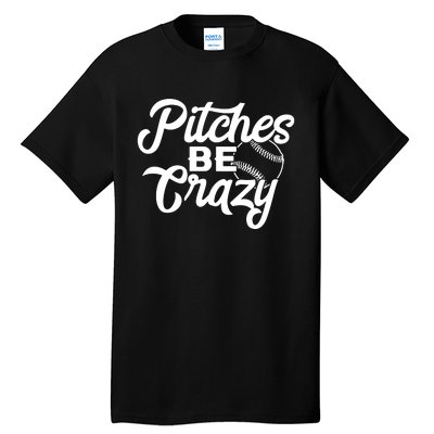 Pitches Be Crazy Softball Baseball Tall T-Shirt