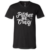 Pitches Be Crazy Softball Baseball V-Neck T-Shirt