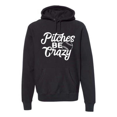 Pitches Be Crazy Softball Baseball Premium Hoodie