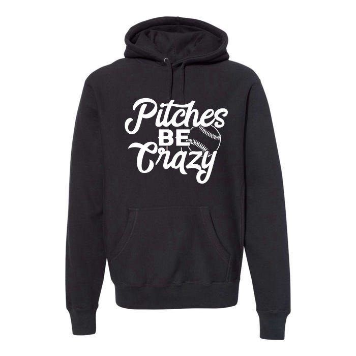 Pitches Be Crazy Softball Baseball Premium Hoodie