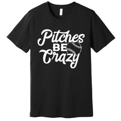 Pitches Be Crazy Softball Baseball Premium T-Shirt