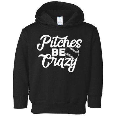 Pitches Be Crazy Softball Baseball Toddler Hoodie