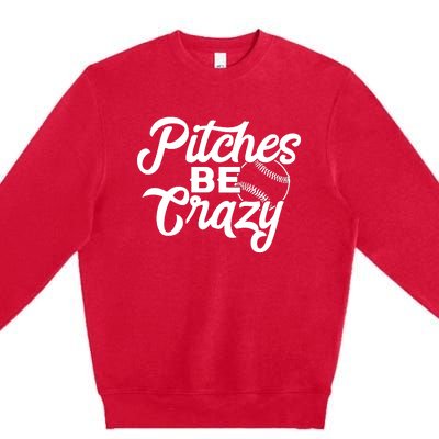 Pitches Be Crazy Softball Baseball Premium Crewneck Sweatshirt