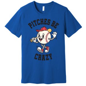 Pitches Be Crazy Funny Baseball Softball Humor Gift Premium T-Shirt