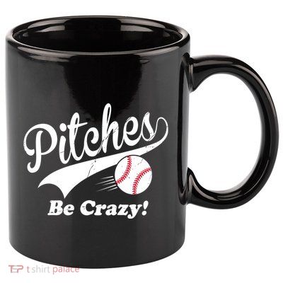 Pitches Be Crazy Funny Baseball Sport 11oz C Handle Ceramic Mug