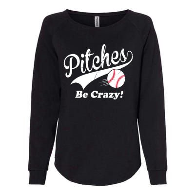 Pitches Be Crazy Funny Baseball Sport Womens California Wash Sweatshirt