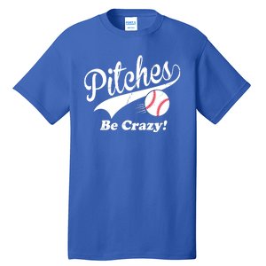 Pitches Be Crazy Funny Baseball Sport Tall T-Shirt