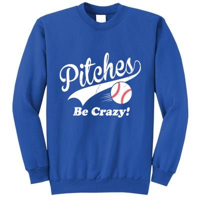 Pitches Be Crazy Funny Baseball Sport Tall Sweatshirt