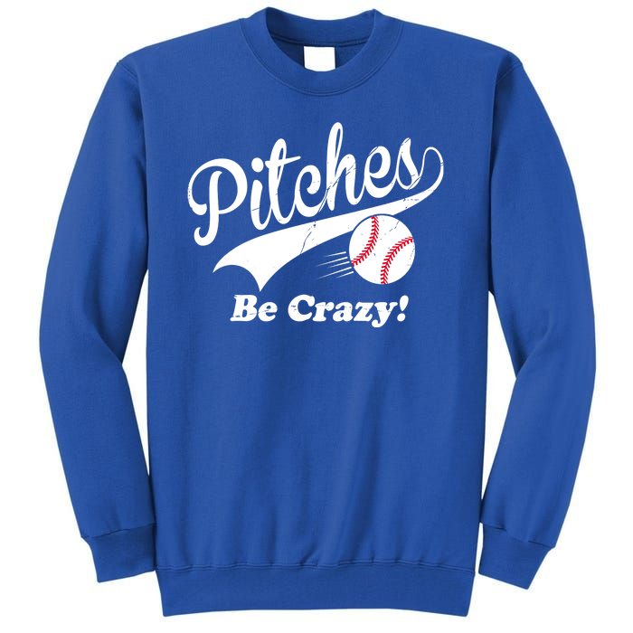 Pitches Be Crazy Funny Baseball Sport Tall Sweatshirt