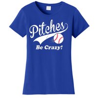 Pitches Be Crazy Funny Baseball Sport Women's T-Shirt