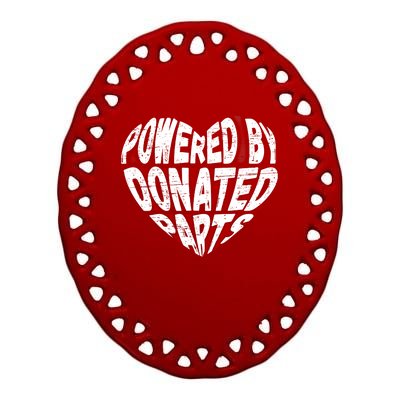 Powered By Donated Parts Meaningful Gift Survivor Open Heart Surgery Gift Ceramic Oval Ornament