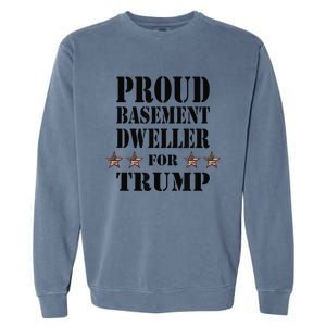 Proud Basement Dweller For Trump For President Garment-Dyed Sweatshirt