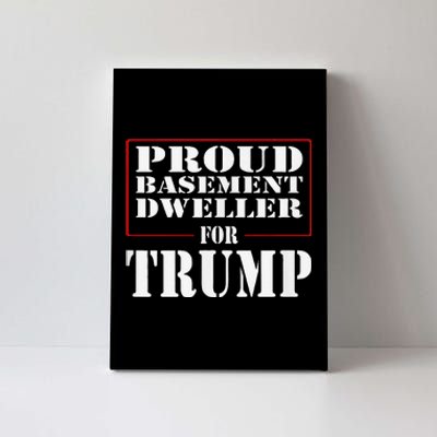 Proud Basement Dweller For Trump For President Canvas