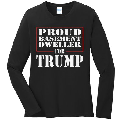 Proud Basement Dweller For Trump For President Ladies Long Sleeve Shirt