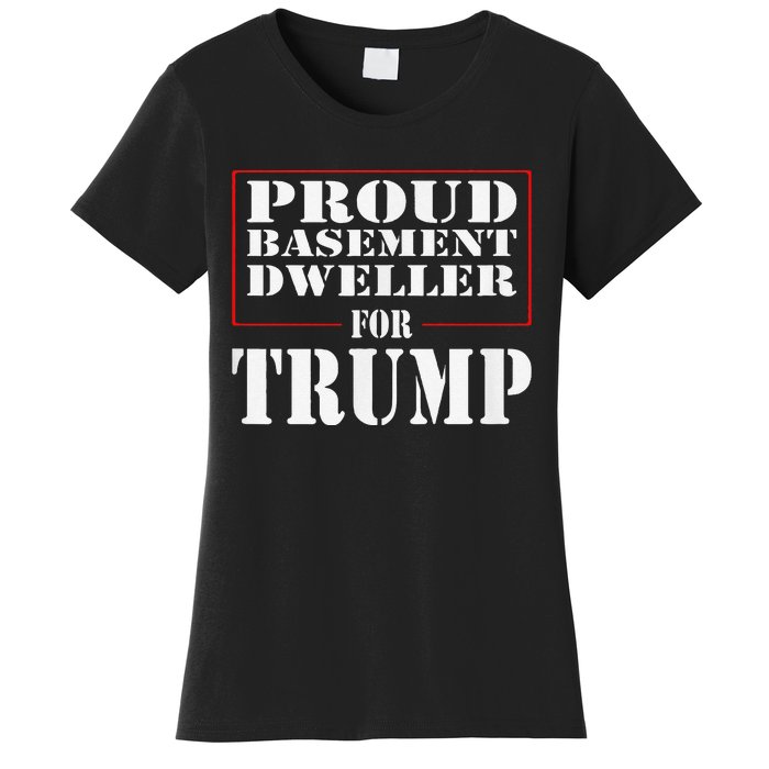 Proud Basement Dweller For Trump For President Women's T-Shirt