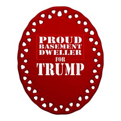 Proud Basement Dweller For Trump For President Ceramic Oval Ornament