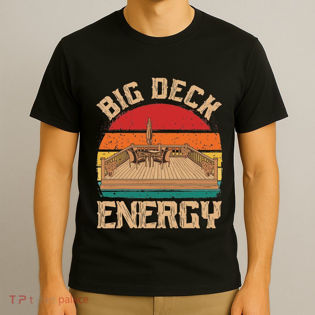 Patio Big Deck Energy Grilling Outdoorsy Meat Bbq Smoker T-Shirt